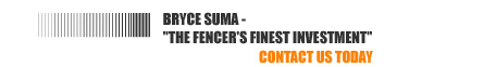 Bryce Suma - "The Fencer's Finest Investment" Contact Us Today